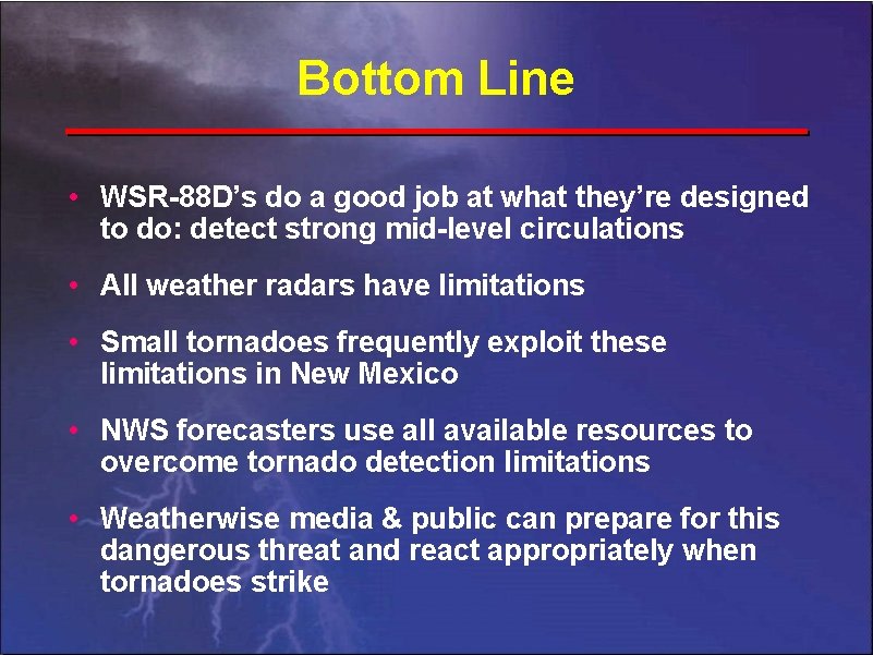 Bottom Line • WSR-88 D’s do a good job at what they’re designed to