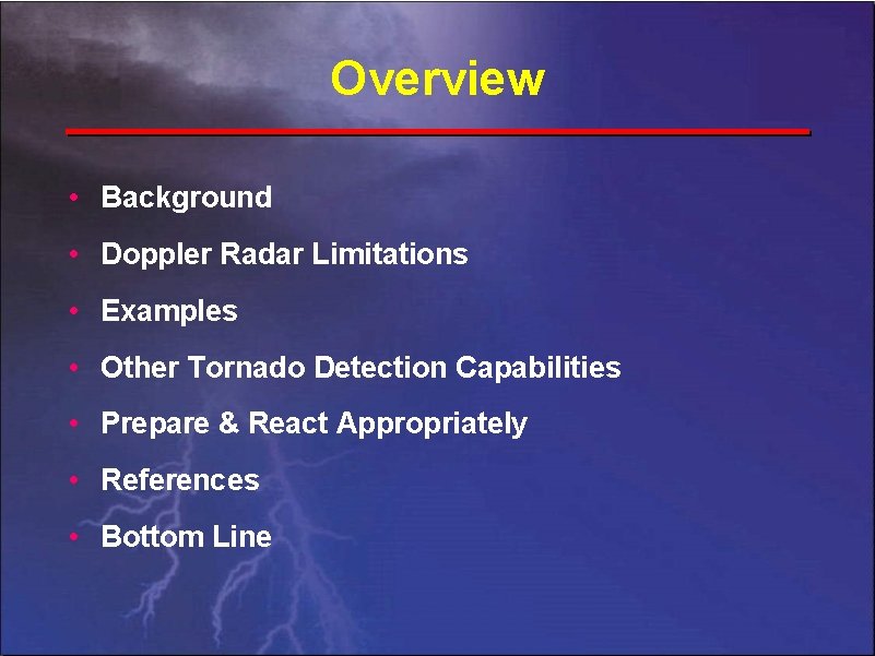 Overview • Background • Doppler Radar Limitations • Examples • Other Tornado Detection Capabilities