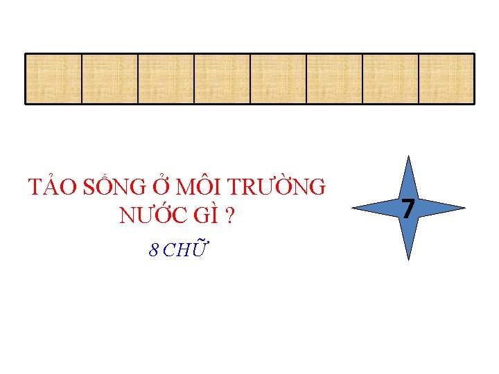 TẢO SỐNG Ở MÔI TRƯỜNG NƯỚC GÌ ? 8 CHỮ 7 