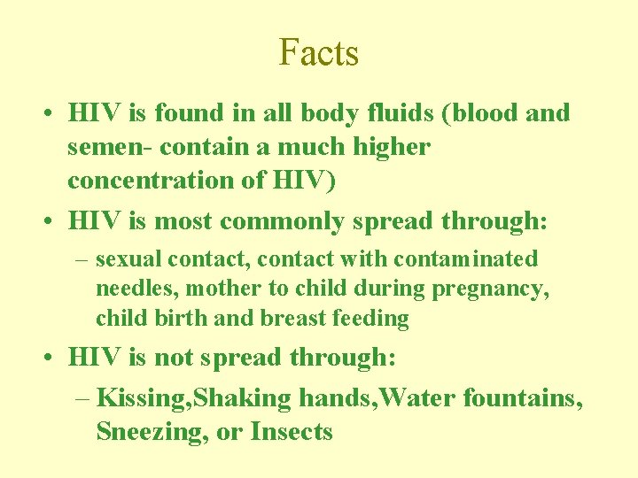 Facts • HIV is found in all body fluids (blood and semen- contain a
