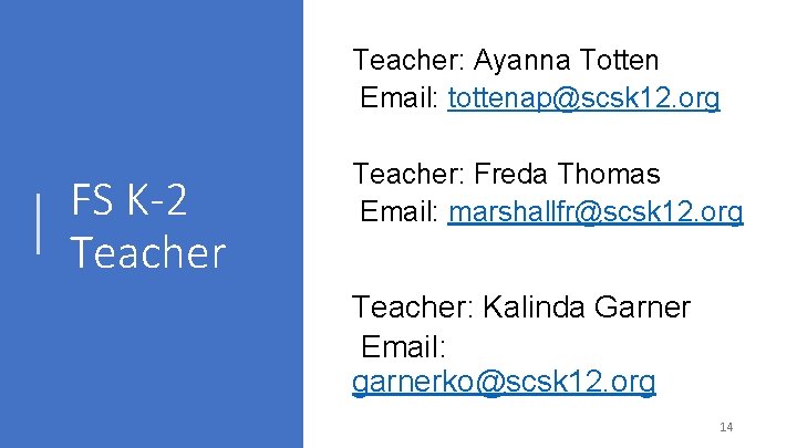 Teacher: Ayanna Totten Email: tottenap@scsk 12. org FS K-2 Teacher: Freda Thomas Email: marshallfr@scsk