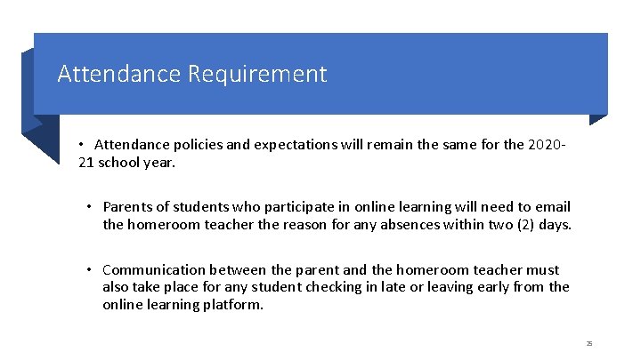 Attendance Requirement • Attendance policies and expectations will remain the same for the 202021