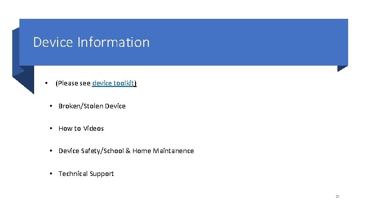 Device Information • (Please see device toolkit) • Broken/Stolen Device • How to Videos