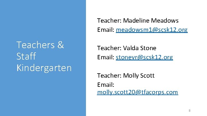 Teacher: Madeline Meadows Email: meadowsm 1@scsk 12. org Teachers & Staff Kindergarten Teacher: Valda