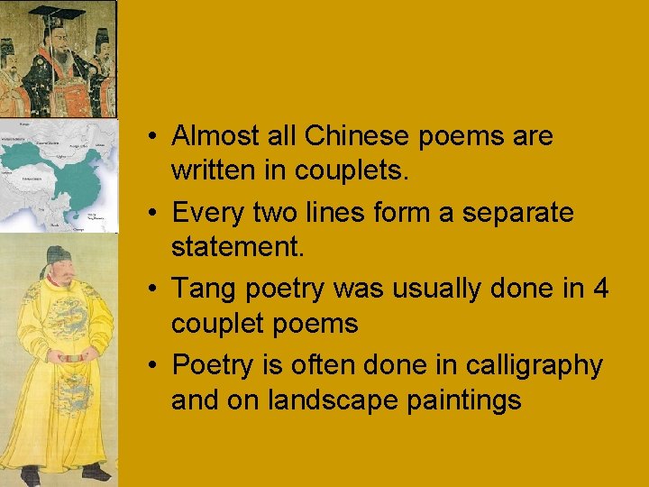  • Almost all Chinese poems are written in couplets. • Every two lines