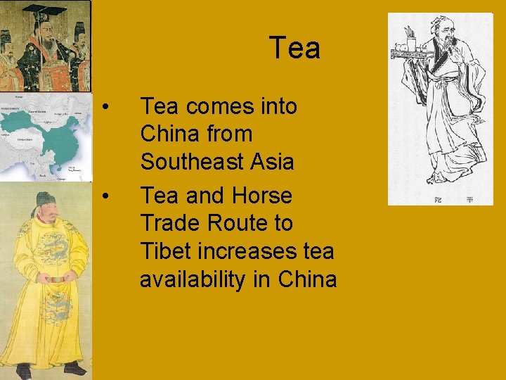 Tea • • Tea comes into China from Southeast Asia Tea and Horse Trade