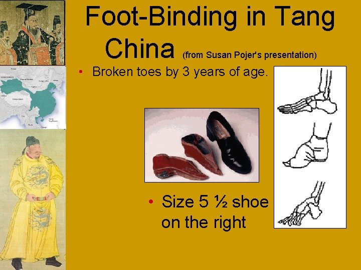 Foot-Binding in Tang China (from Susan Pojer's presentation) • Broken toes by 3 years