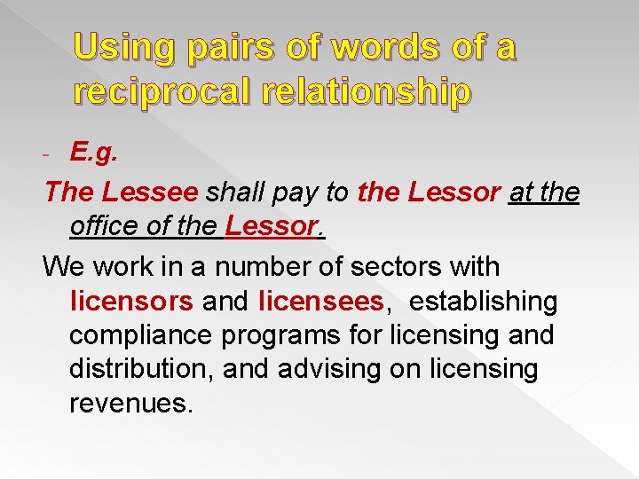 Using pairs of words of a reciprocal relationship - E. g. The Lessee shall