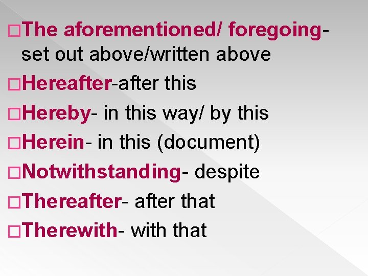 �The aforementioned/ foregoingset out above/written above �Hereafter-after this �Hereby- in this way/ by this