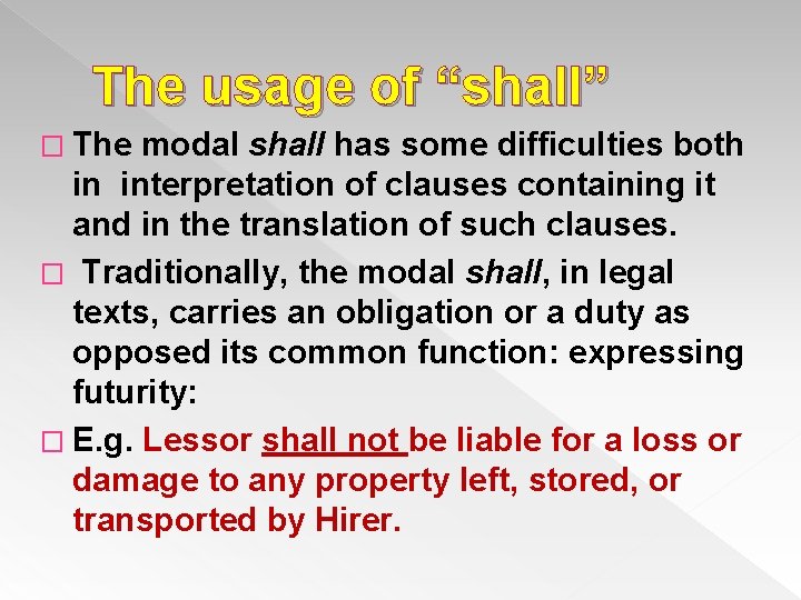 The usage of “shall” � The modal shall has some difficulties both in interpretation