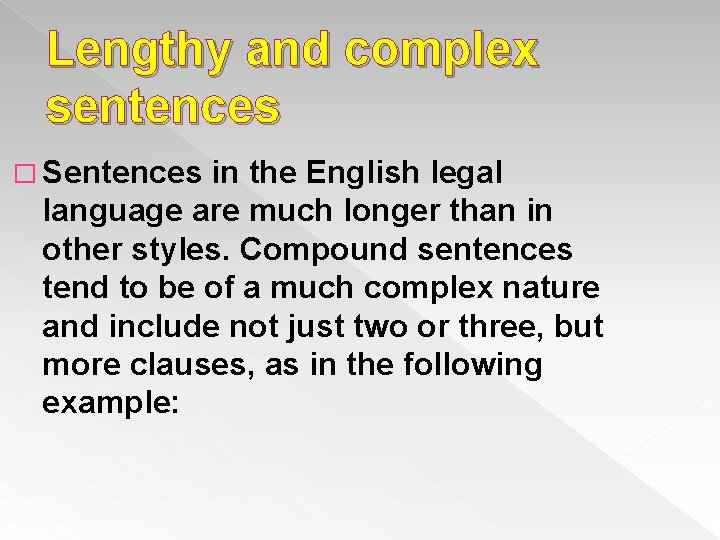 Lengthy and complex sentences � Sentences in the English legal language are much longer