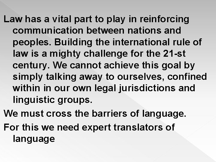 Law has a vital part to play in reinforcing communication between nations and peoples.