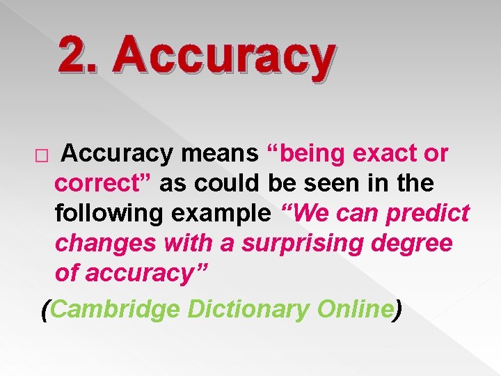 2. Accuracy means “being exact or correct” as could be seen in the following