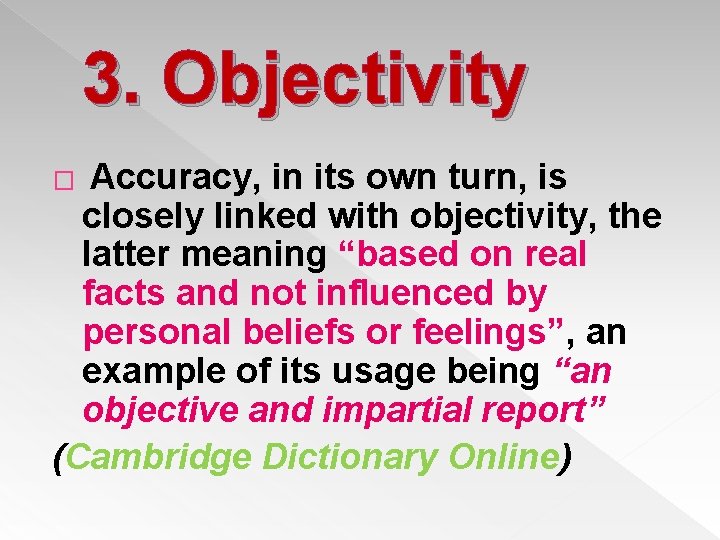 3. Objectivity Accuracy, in its own turn, is closely linked with objectivity, the latter