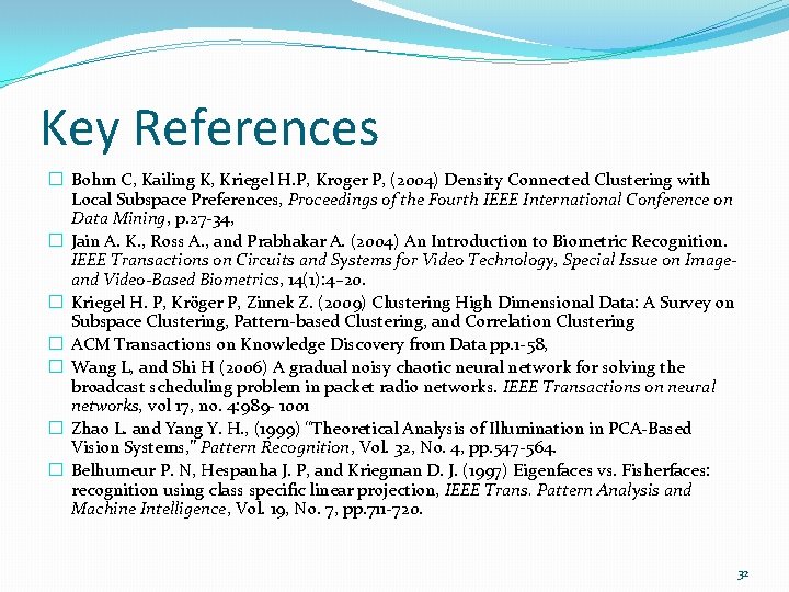 Key References � Bohm C, Kailing K, Kriegel H. P, Kroger P, (2004) Density