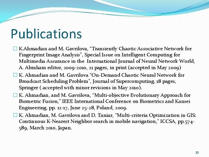 Publications � K. Ahmadian and M. Gavrilova, “Transiently Chaotic Associative Network for Fingerprint Image