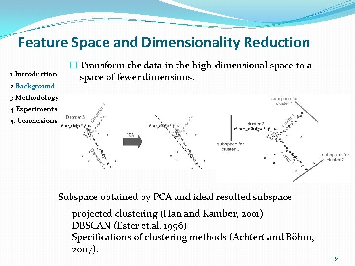 Feature Space and Dimensionality Reduction � Transform the data in the high-dimensional space to