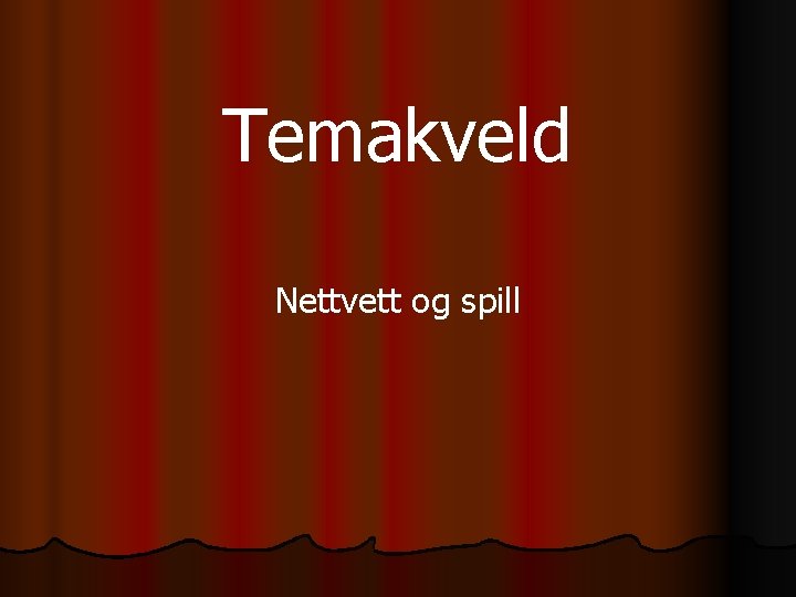 Temakveld Nettvett og spill 