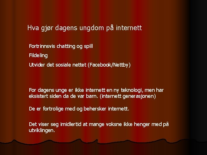 Hva gjør dagens ungdom på internett Fortrinnsvis chatting og spill Fildeling Utvider det sosiale