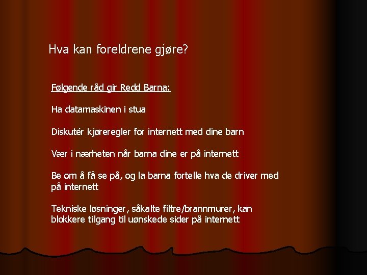 Hva kan foreldrene gjøre? Følgende råd gir Redd Barna: Ha datamaskinen i stua Diskutér