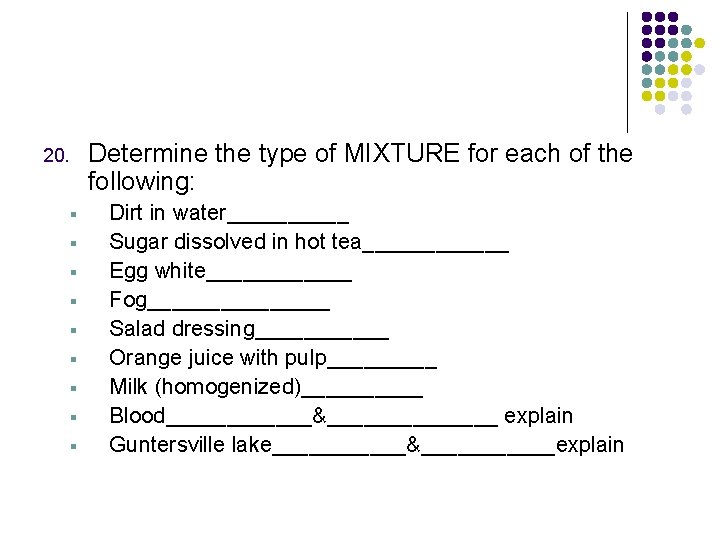 Determine the type of MIXTURE for each of the following: 20. § § §