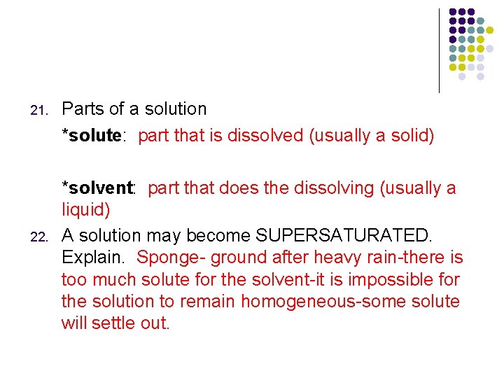 21. 22. Parts of a solution *solute: part that is dissolved (usually a solid)