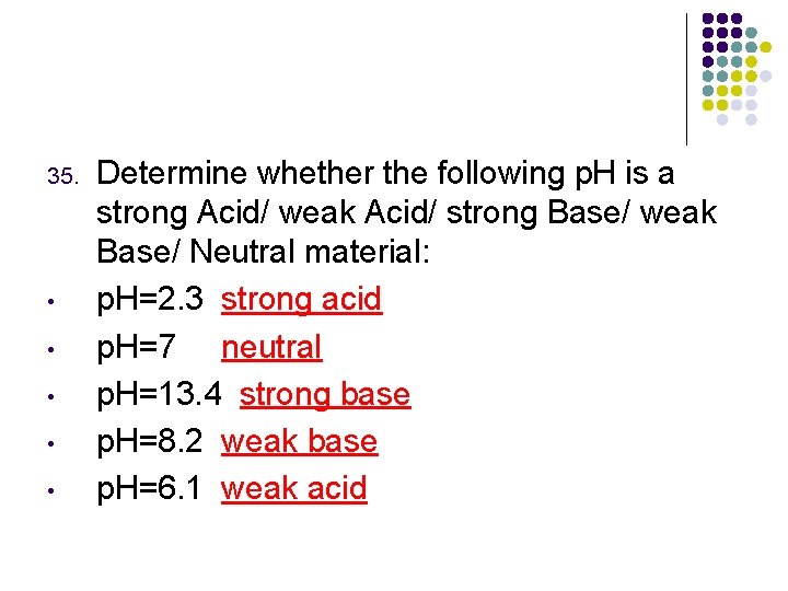 35. • • • Determine whether the following p. H is a strong Acid/