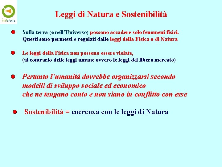 Leggi di Natura e Sostenibilità Sulla terra (e nell’Universo) possono accadere solo fenomeni fisici.