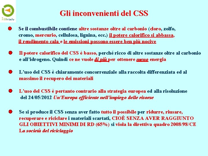 Gli inconvenienti del CSS Se il combustibile contiene altre sostanze oltre al carbonio (cloro,