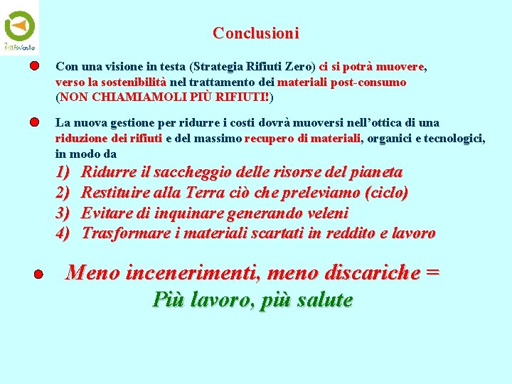 Conclusioni Con una visione in testa (Strategia Rifiuti Zero) ci si potrà muovere, verso