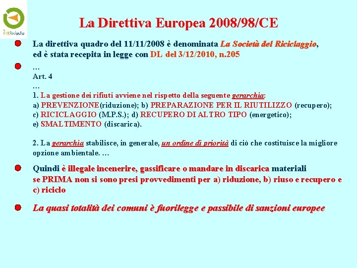 La Direttiva Europea 2008/98/CE La direttiva quadro del 11/11/2008 è denominata La Società del