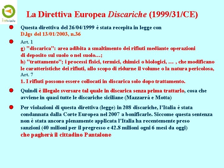 La Direttiva Europea Discariche (1999/31/CE) Questa direttiva del 26/04/1999 è stata recepita in legge