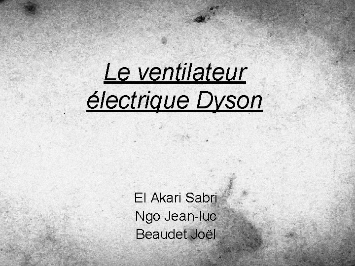 Le ventilateur électrique Dyson El Akari Sabri Ngo Jean-luc Beaudet Joël 