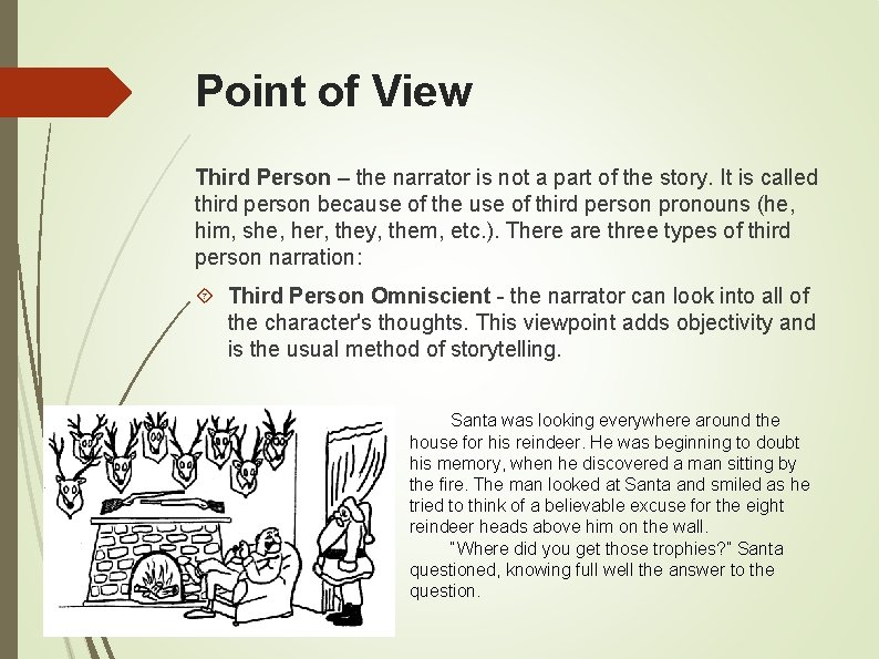 Point of View Third Person – the narrator is not a part of the