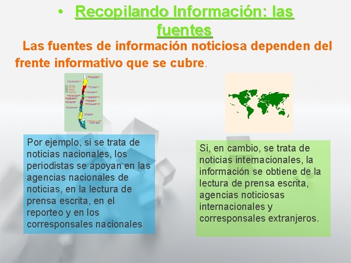  • Recopilando Información: las fuentes Las fuentes de información noticiosa dependen del frente
