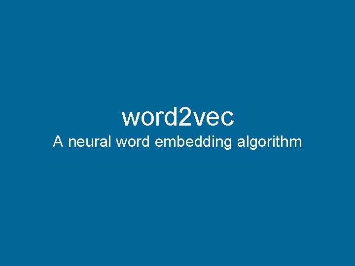 word 2 vec A neural word embedding algorithm 