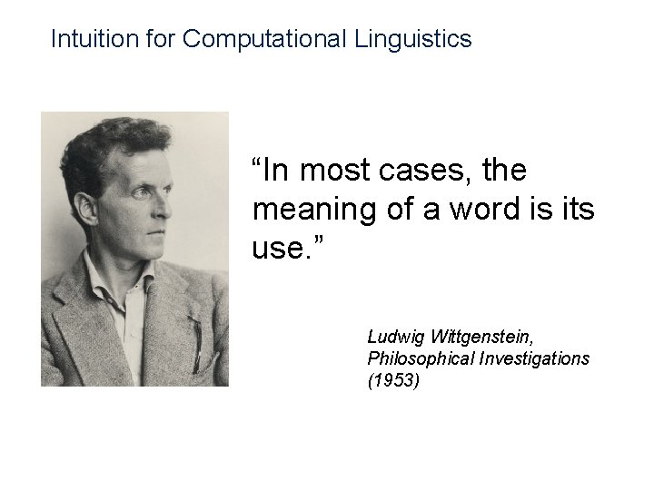 Intuition for Computational Linguistics “In most cases, the meaning of a word is its