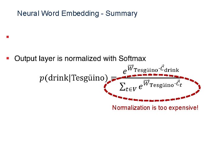 Neural Word Embedding - Summary § Normalization is too expensive! 