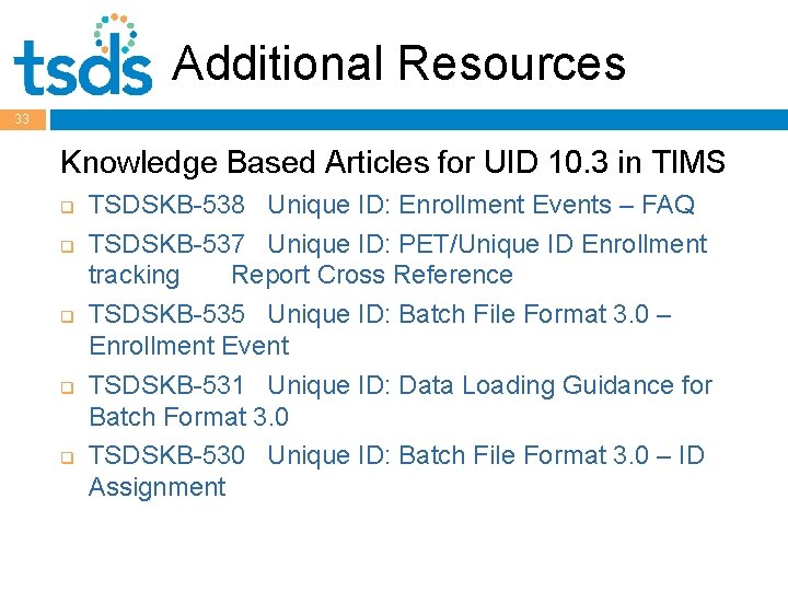 Additional Resources 33 Knowledge Based Articles for UID 10. 3 in TIMS q q