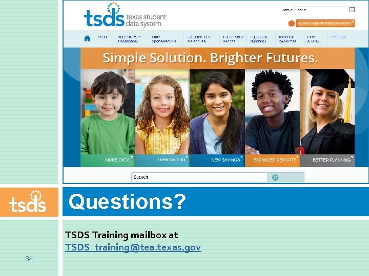 Questions? TSDS Training mailbox at TSDS_training@tea. texas. gov 34 