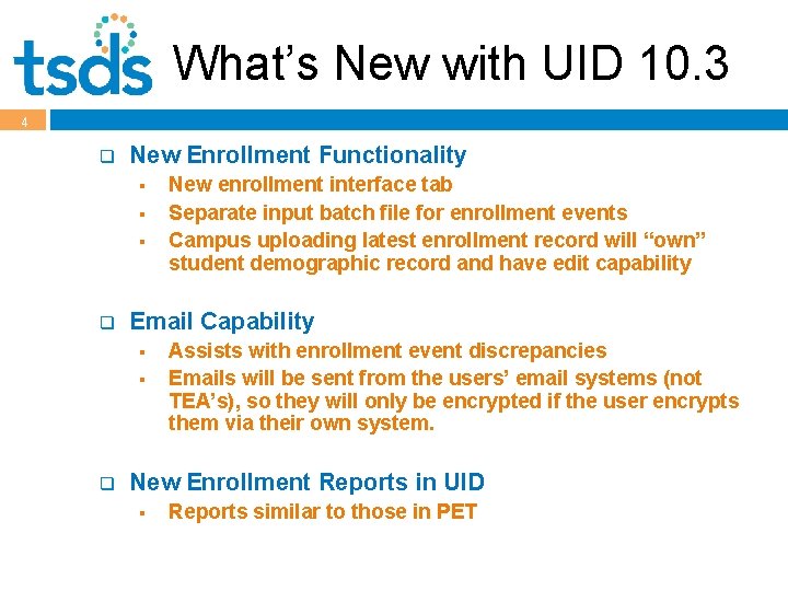 What’s New with UID 10. 3 4 q New Enrollment Functionality § § §