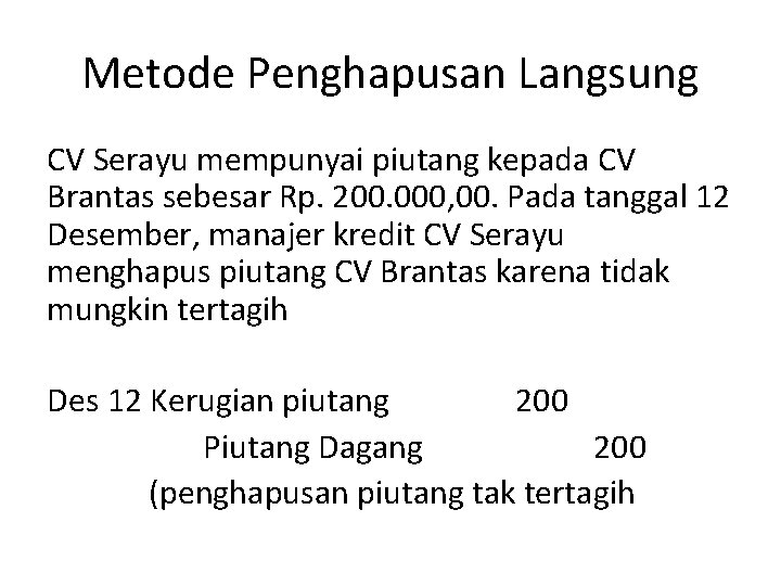 Metode Penghapusan Langsung CV Serayu mempunyai piutang kepada CV Brantas sebesar Rp. 200. 000,