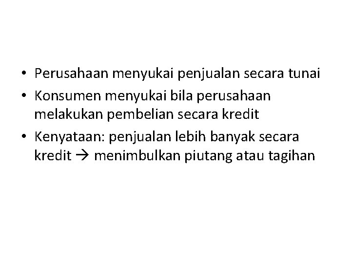  • Perusahaan menyukai penjualan secara tunai • Konsumen menyukai bila perusahaan melakukan pembelian