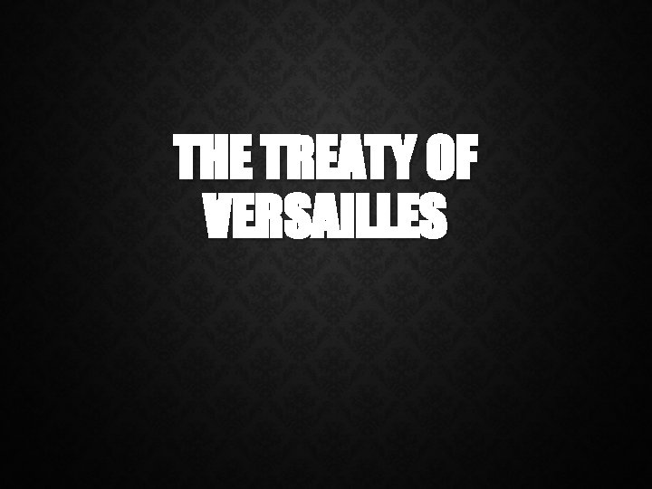 THE TREATY OF VERSAILLES 