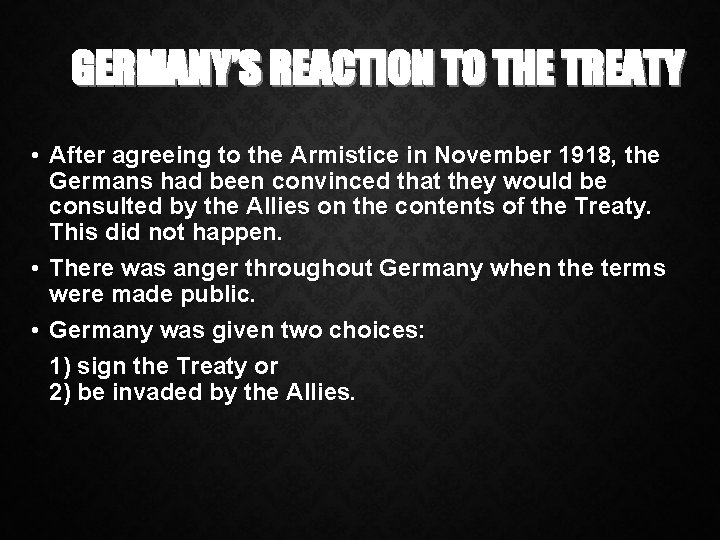 GERMANY’S REACTION TO THE TREATY • After agreeing to the Armistice in November 1918,