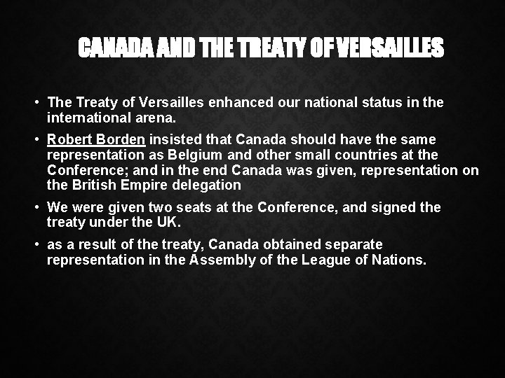 CANADA AND THE TREATY OF VERSAILLES • The Treaty of Versailles enhanced our national