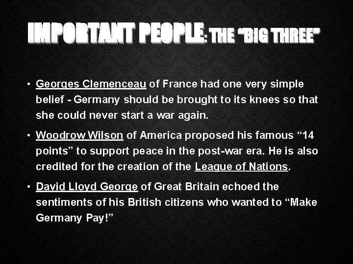 IMPORTANT PEOPLE: THE “BIG THREE” • Georges Clemenceau of France had one very simple