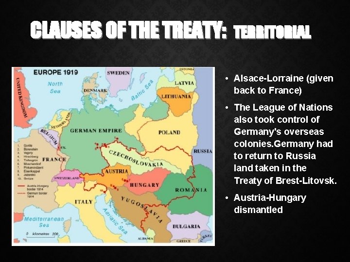 CLAUSES OF THE TREATY: TERRITORIAL • Alsace-Lorraine (given back to France) • The League