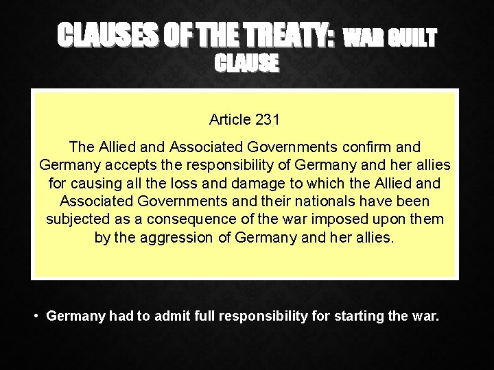 CLAUSES OF THE TREATY: WAR GUILT CLAUSE Article 231 The Allied and Associated Governments