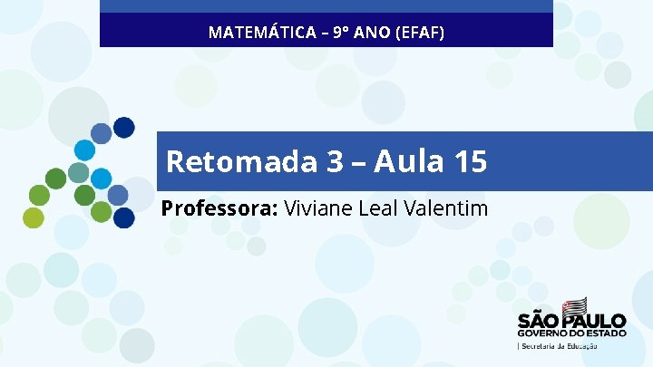 MATEMÁTICA – 9° ANO (EFAF) Retomada 3 – Aula 15 Professora: Viviane Leal Valentim
